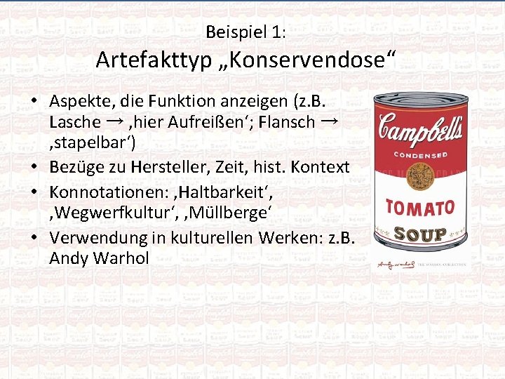 Beispiel 1: Artefakttyp „Konservendose“ • Aspekte, die Funktion anzeigen (z. B. Lasche → ‚hier