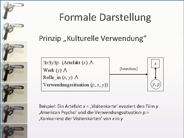 Formale Darstellung Prinzip „Kulturelle Verwendung“ ∃x∃y∃p (Artefakt (x) ∧ Werk (y) ∧ Rolle_in (x,