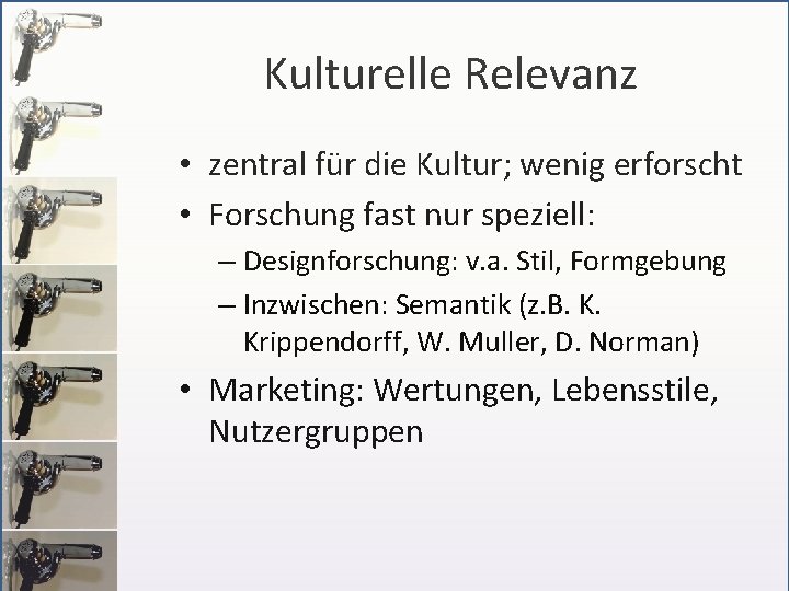 Kulturelle Relevanz • zentral für die Kultur; wenig erforscht • Forschung fast nur speziell: