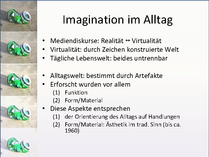 Imagination im Alltag • Mediendiskurse: Realität ↔ Virtualität • Virtualität: durch Zeichen konstruierte Welt