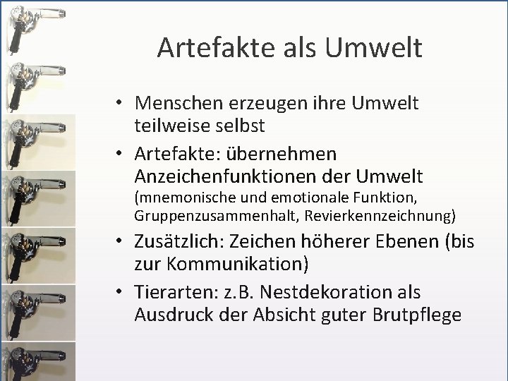 Artefakte als Umwelt • Menschen erzeugen ihre Umwelt teilweise selbst • Artefakte: übernehmen Anzeichenfunktionen