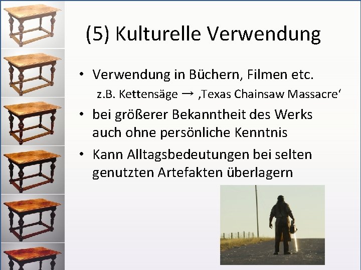 (5) Kulturelle Verwendung • Verwendung in Büchern, Filmen etc. z. B. Kettensäge → ‚Texas