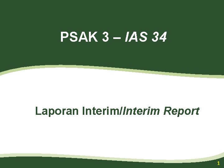 PSAK 3 – IAS 34 Laporan Interim/Interim Report 1 