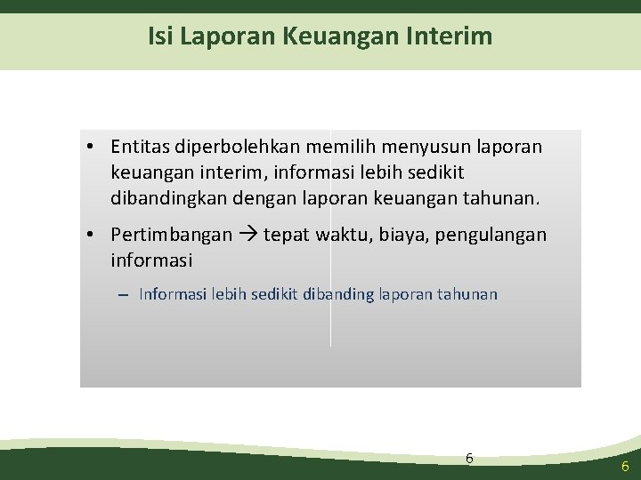 Isi Laporan Keuangan Interim • Entitas diperbolehkan memilih menyusun laporan keuangan interim, informasi lebih