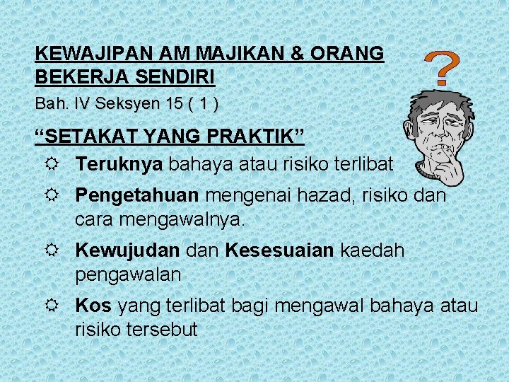 KEWAJIPAN AM MAJIKAN & ORANG BEKERJA SENDIRI Bah. IV Seksyen 15 ( 1 ) KEWAJIPAN AM MAJIKAN & ORANG BEKERJA SENDIRI Bah. IV Seksyen 15 ( 1 )