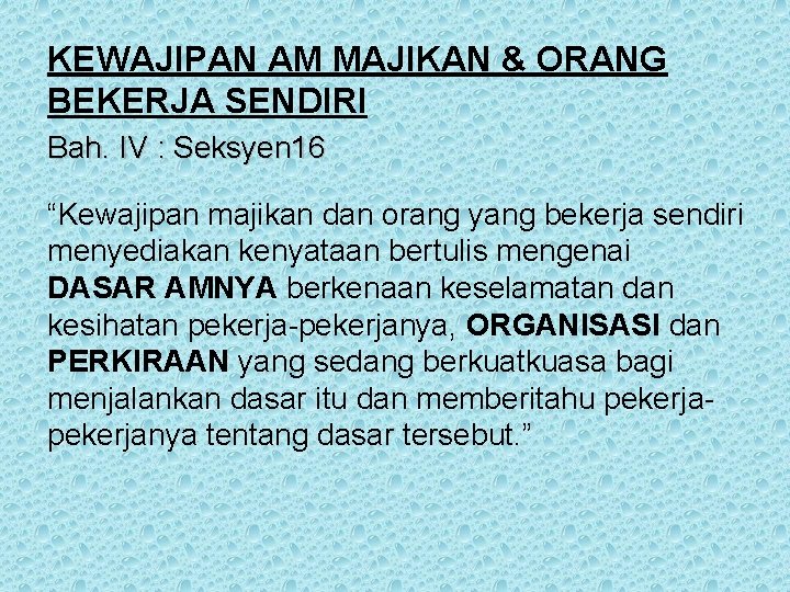 KEWAJIPAN AM MAJIKAN & ORANG BEKERJA SENDIRI Bah. IV : Seksyen 16 “Kewajipan majikan KEWAJIPAN AM MAJIKAN & ORANG BEKERJA SENDIRI Bah. IV : Seksyen 16 “Kewajipan majikan