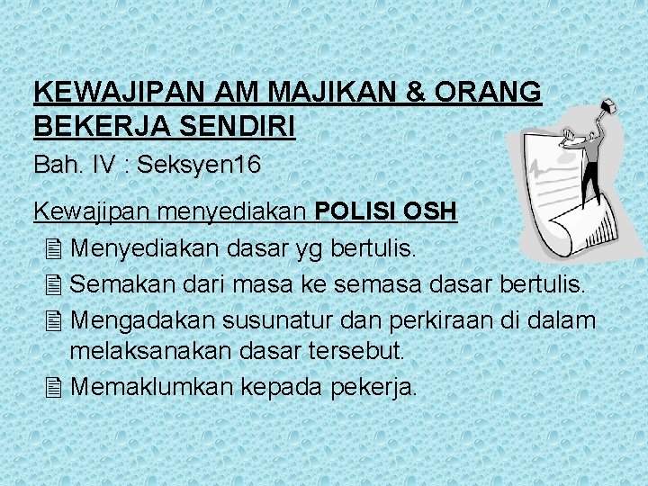 KEWAJIPAN AM MAJIKAN & ORANG BEKERJA SENDIRI Bah. IV : Seksyen 16 Kewajipan menyediakan KEWAJIPAN AM MAJIKAN & ORANG BEKERJA SENDIRI Bah. IV : Seksyen 16 Kewajipan menyediakan