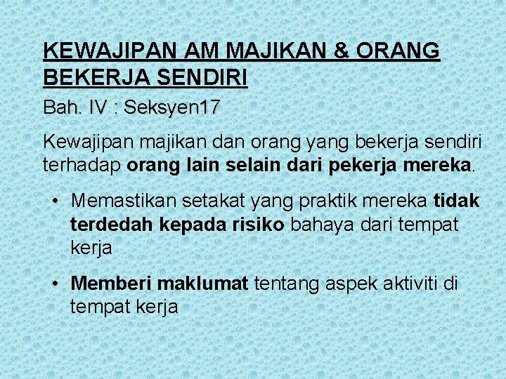 KEWAJIPAN AM MAJIKAN & ORANG BEKERJA SENDIRI Bah. IV : Seksyen 17 Kewajipan majikan KEWAJIPAN AM MAJIKAN & ORANG BEKERJA SENDIRI Bah. IV : Seksyen 17 Kewajipan majikan