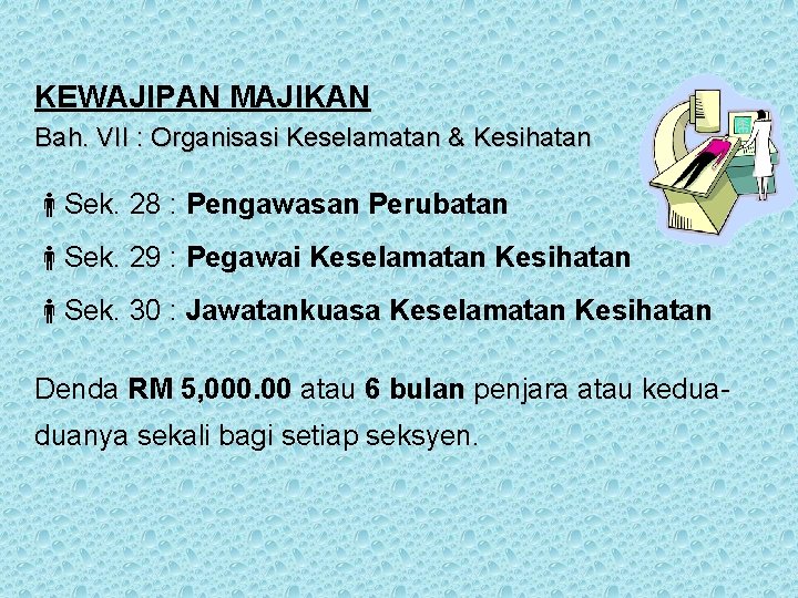 KEWAJIPAN MAJIKAN Bah. VII : Organisasi Keselamatan & Kesihatan Sek. 28 : Pengawasan Perubatan KEWAJIPAN MAJIKAN Bah. VII : Organisasi Keselamatan & Kesihatan Sek. 28 : Pengawasan Perubatan