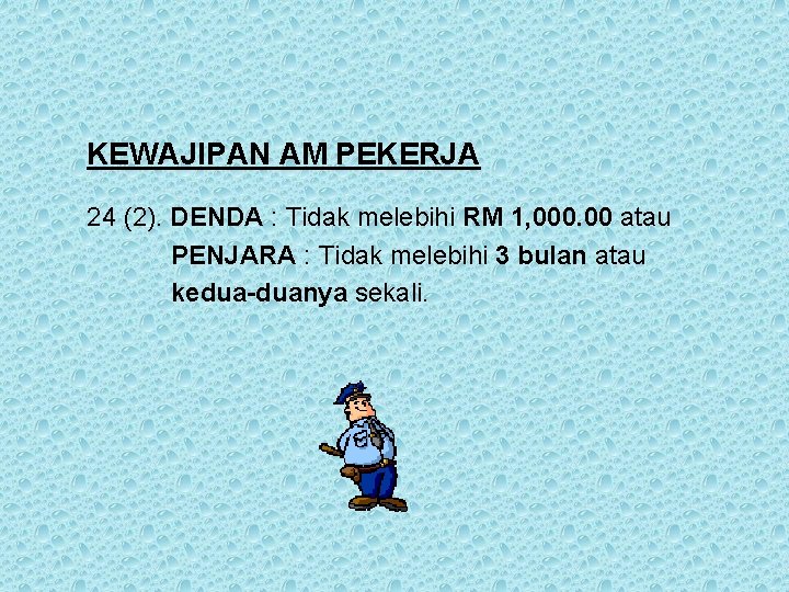 KEWAJIPAN AM PEKERJA 24 (2). DENDA : Tidak melebihi RM 1, 000. 00 atau KEWAJIPAN AM PEKERJA 24 (2). DENDA : Tidak melebihi RM 1, 000. 00 atau