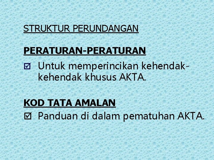STRUKTUR PERUNDANGAN PERATURAN-PERATURAN þ Untuk memperincikan kehendak- kehendak khusus AKTA. KOD TATA AMALAN þ STRUKTUR PERUNDANGAN PERATURAN-PERATURAN þ Untuk memperincikan kehendak- kehendak khusus AKTA. KOD TATA AMALAN þ