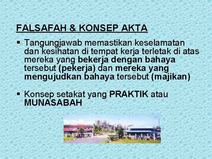 FALSAFAH & KONSEP AKTA § Tangungjawab memastikan keselamatan dan kesihatan di tempat kerja terletak FALSAFAH & KONSEP AKTA § Tangungjawab memastikan keselamatan dan kesihatan di tempat kerja terletak