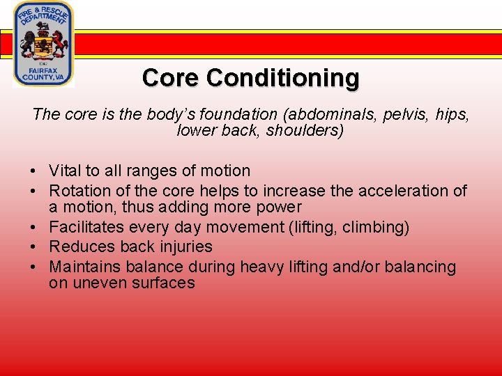Core Conditioning The core is the body’s foundation (abdominals, pelvis, hips, lower back, shoulders)