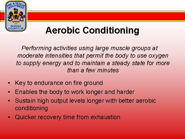 Aerobic Conditioning Performing activities using large muscle groups at moderate intensities that permit the