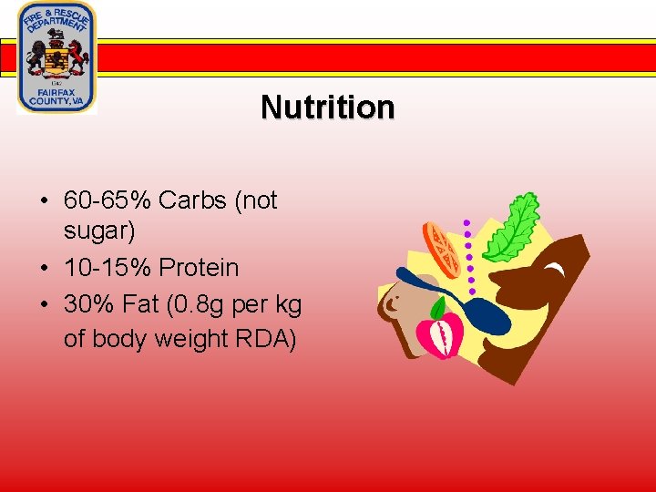 Nutrition • 60 -65% Carbs (not sugar) • 10 -15% Protein • 30% Fat