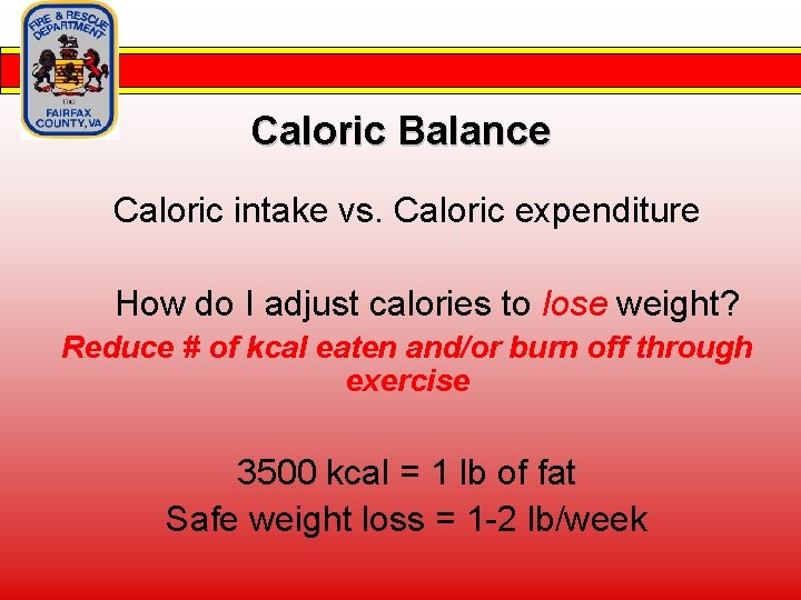 Caloric Balance Caloric intake vs. Caloric expenditure How do I adjust calories to lose