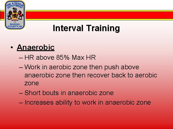 Interval Training • Anaerobic – HR above 85% Max HR – Work in aerobic