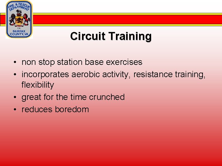 Circuit Training • non stop station base exercises • incorporates aerobic activity, resistance training,