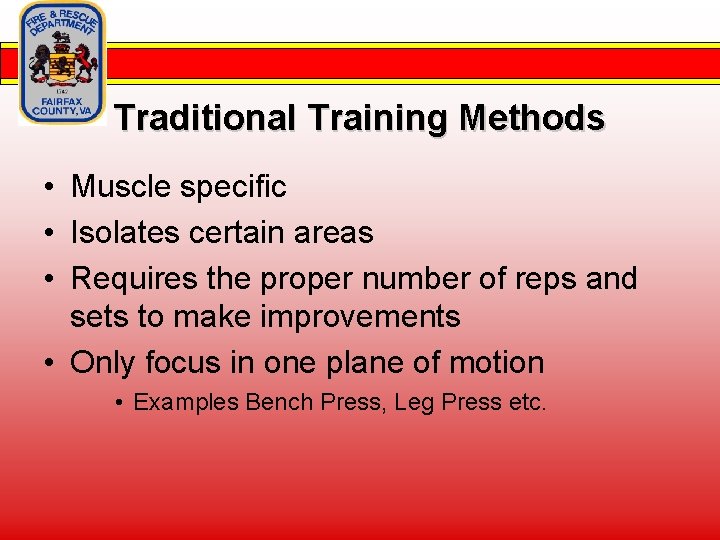 Traditional Training Methods • Muscle specific • Isolates certain areas • Requires the proper