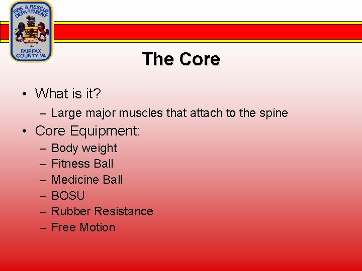 The Core • What is it? – Large major muscles that attach to the