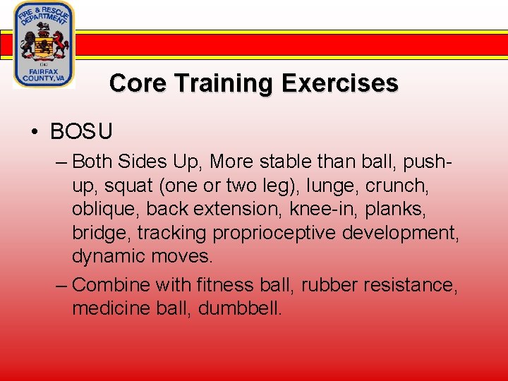 Core Training Exercises • BOSU – Both Sides Up, More stable than ball, pushup,