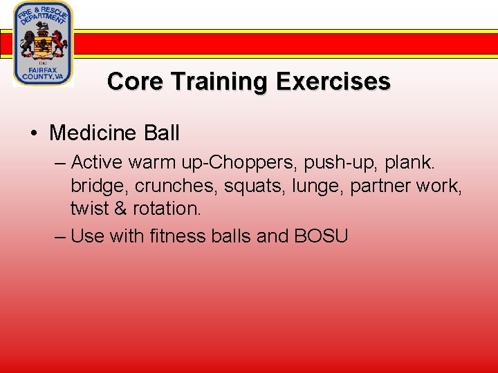 Core Training Exercises • Medicine Ball – Active warm up-Choppers, push-up, plank. bridge, crunches,