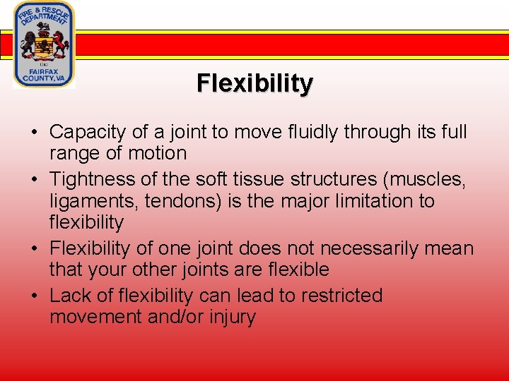 Flexibility • Capacity of a joint to move fluidly through its full range of