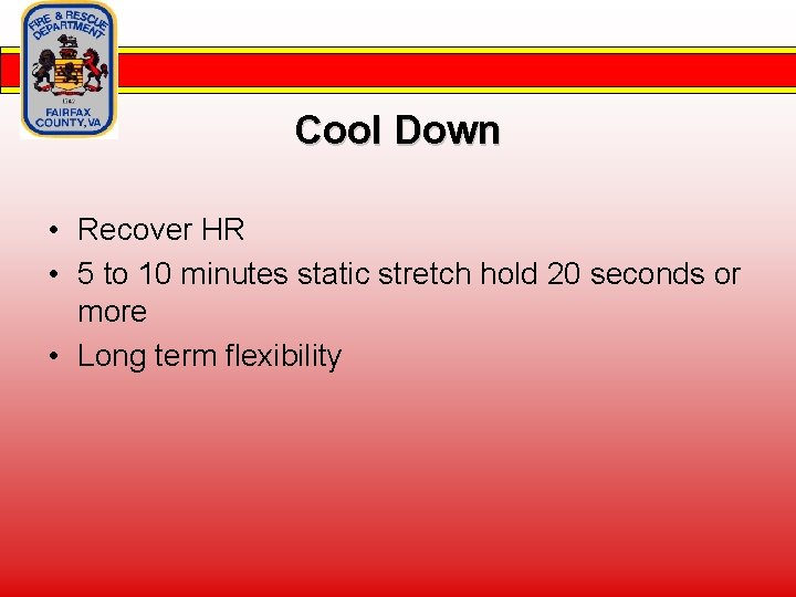Cool Down • Recover HR • 5 to 10 minutes static stretch hold 20