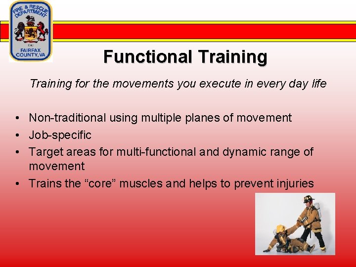 Functional Training for the movements you execute in every day life • Non-traditional using