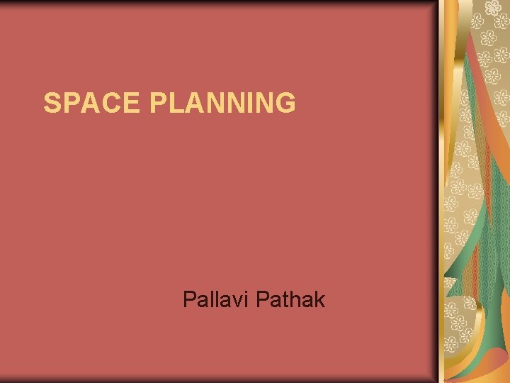 SPACE PLANNING Pallavi Pathak 