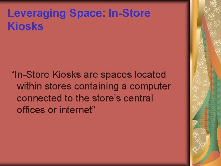 Leveraging Space: In-Store Kiosks “In-Store Kiosks are spaces located within stores containing a computer