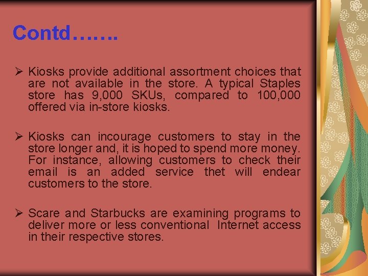 Contd……. Ø Kiosks provide additional assortment choices that are not available in the store.