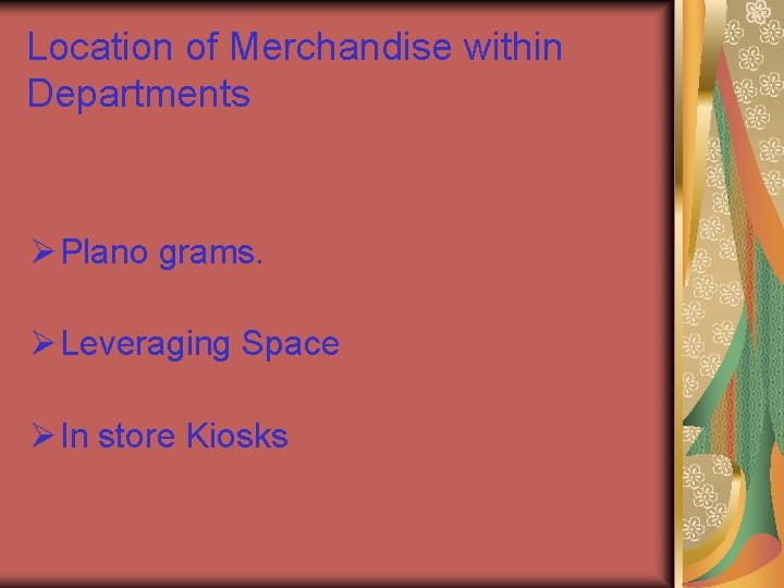 Location of Merchandise within Departments Ø Plano grams. Ø Leveraging Space Ø In store