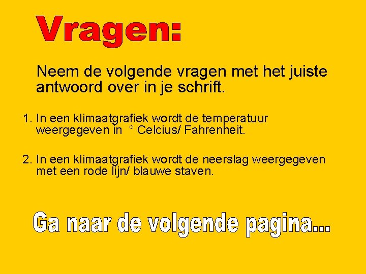 Neem de volgende vragen met het juiste antwoord over in je schrift. 1. In