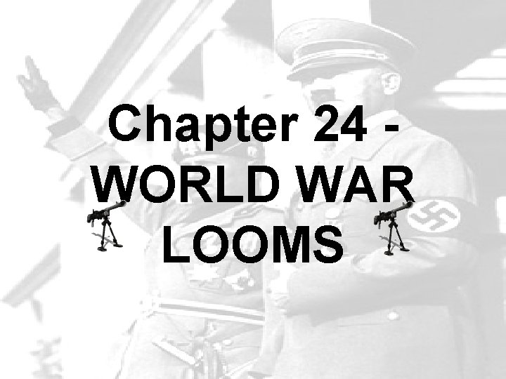 Chapter 24 WORLD WAR LOOMS 