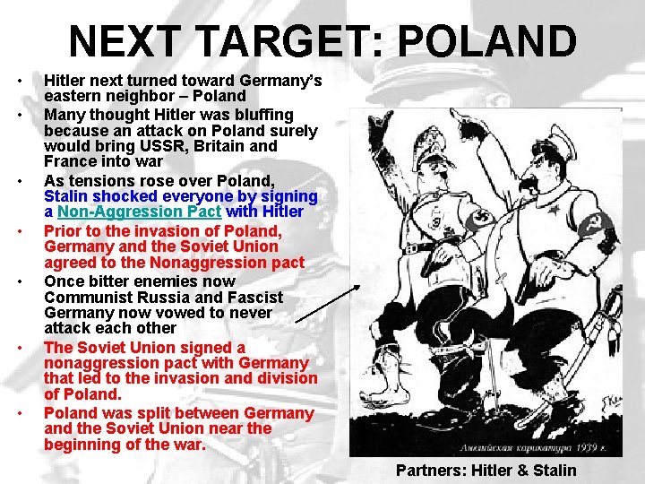 NEXT TARGET: POLAND • • Hitler next turned toward Germany’s eastern neighbor – Poland