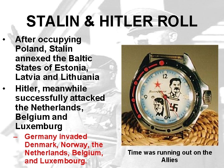 STALIN & HITLER ROLL • • After occupying Poland, Stalin annexed the Baltic States