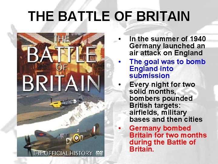 THE BATTLE OF BRITAIN • • In the summer of 1940 Germany launched an