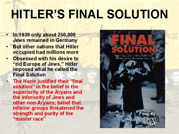 HITLER’S FINAL SOLUTION • In 1939 only about 250, 000 Jews remained in Germany