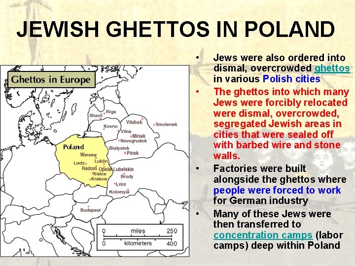 JEWISH GHETTOS IN POLAND • • Jews were also ordered into dismal, overcrowded ghettos