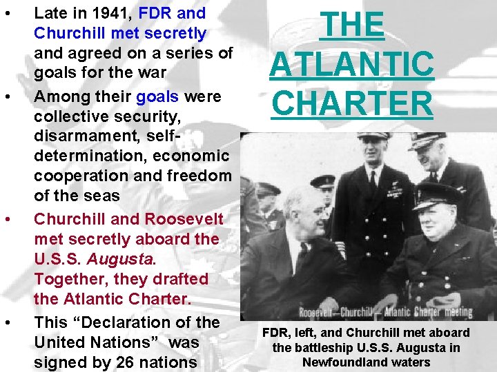  • • Late in 1941, FDR and Churchill met secretly and agreed on