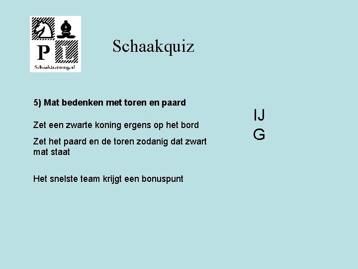 Schaakquiz 5) Mat bedenken met toren en paard Zet een zwarte koning ergens op