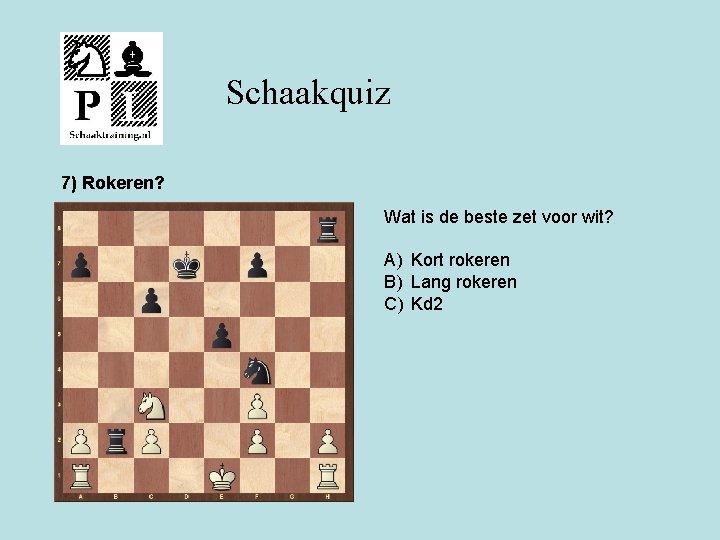 Schaakquiz 7) Rokeren? Wat is de beste zet voor wit? A) Kort rokeren B)