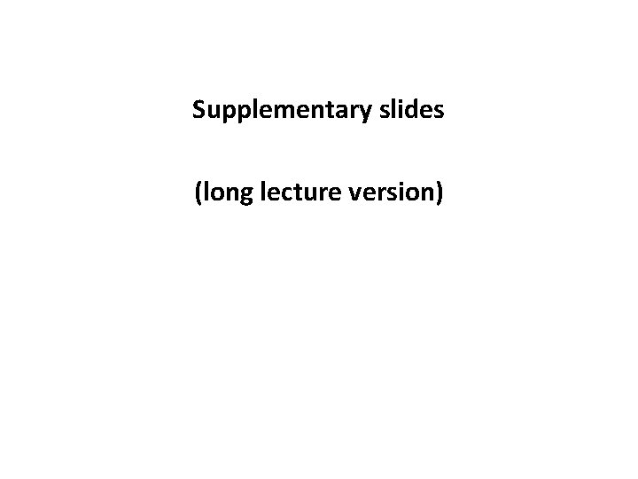 Supplementary slides (long lecture version) 