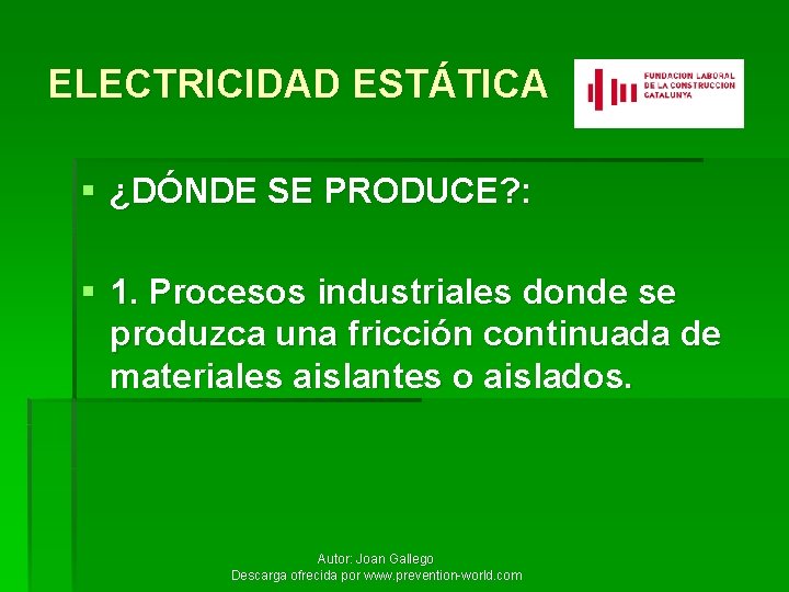 ELECTRICIDAD ESTÁTICA § ¿DÓNDE SE PRODUCE? : § 1. Procesos industriales donde se produzca
