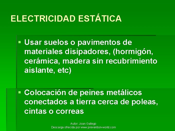 ELECTRICIDAD ESTÁTICA § Usar suelos o pavimentos de materiales disipadores, (hormigón, cerámica, madera sin