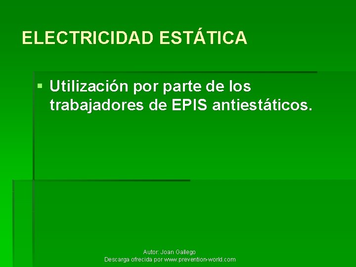 ELECTRICIDAD ESTÁTICA § Utilización por parte de los trabajadores de EPIS antiestáticos. Autor: Joan