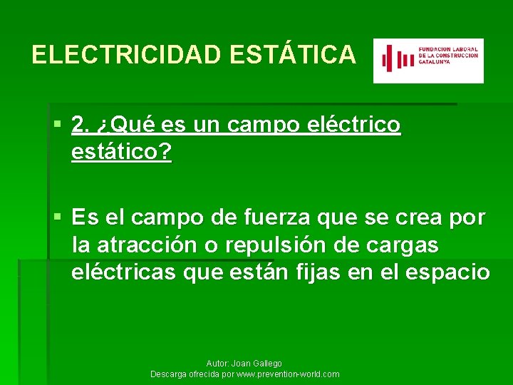 ELECTRICIDAD ESTÁTICA § 2. ¿Qué es un campo eléctrico estático? § Es el campo