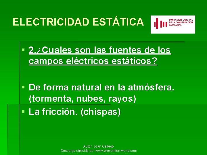 ELECTRICIDAD ESTÁTICA § 2. ¿Cuales son las fuentes de los campos eléctricos estáticos? §