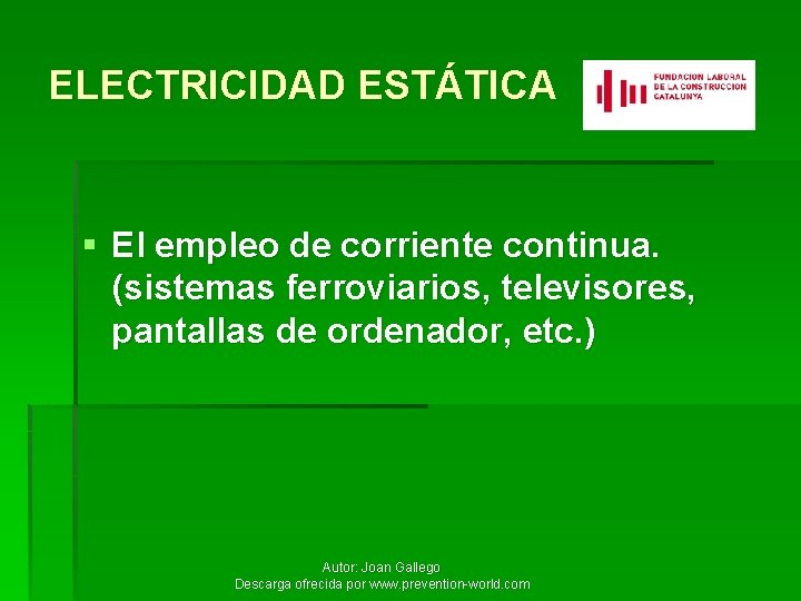 ELECTRICIDAD ESTÁTICA § El empleo de corriente continua. (sistemas ferroviarios, televisores, pantallas de ordenador,